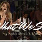“What We Say”-Sophia Alone Ft. Katisse